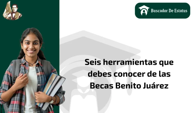Seis herramientas que debes conocer de las Becas Benito Juárez