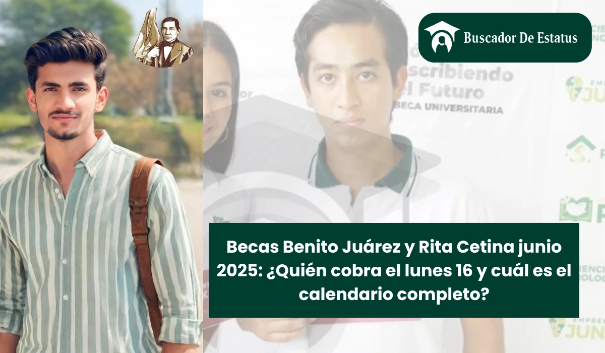 Becas Benito Juárez y Rita Cetina junio 2025: ¿Quién cobra el lunes 16 y cuál es el calendario completo?