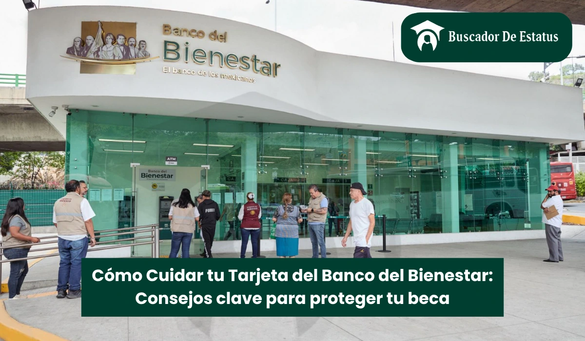 Cómo Cuidar tu Tarjeta del Banco del Bienestar: Consejos clave para proteger tu beca