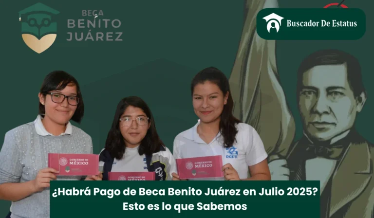 ¿Habrá Pago de Beca Benito Juárez en Julio 2025? Esto es lo que Sabemos