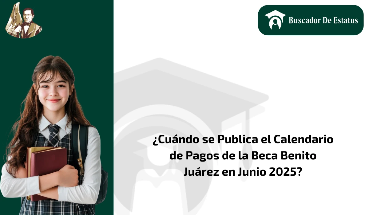 ¿Cuándo se Publica el Calendario de Pagos de la Beca Benito Juárez en Junio 2025?