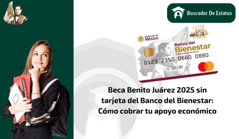 Beca Benito Juárez 2025 sin tarjeta del Banco del Bienestar: Cómo cobrar tu apoyo económico