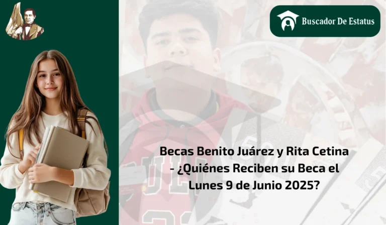 Becas Benito Juárez y Rita Cetina - ¿Quiénes Reciben su Beca el Lunes 9 de Junio 2025?