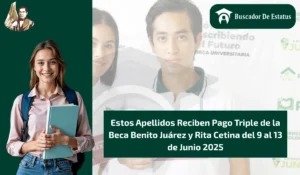 Estos Apellidos Reciben Pago Triple de la Beca Benito Juárez y Rita Cetina del 9 al 13 de Junio 2025