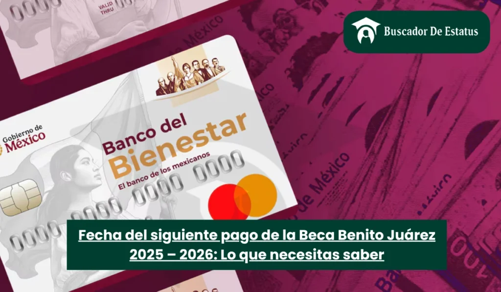 Fecha del siguiente pago de la Beca Benito Juárez 2025 – 2026