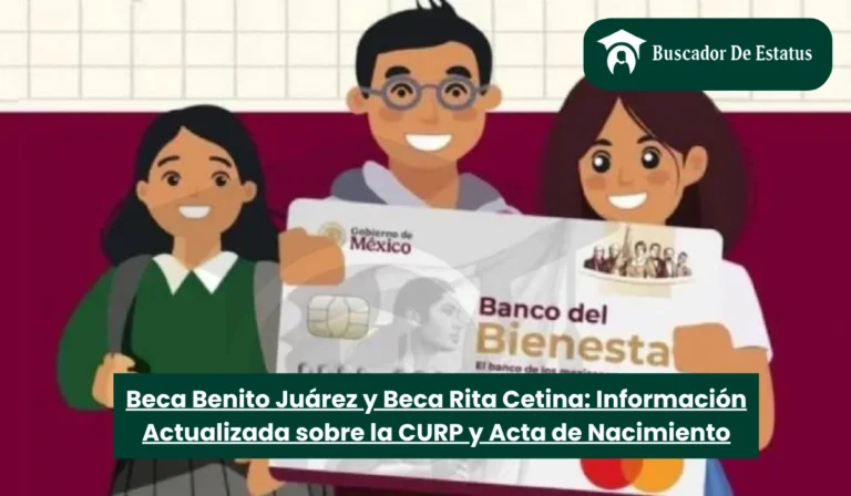 Beca Benito Juárez y Beca Rita Cetina: Información Actualizada sobre la CURP y Acta de Nacimiento
