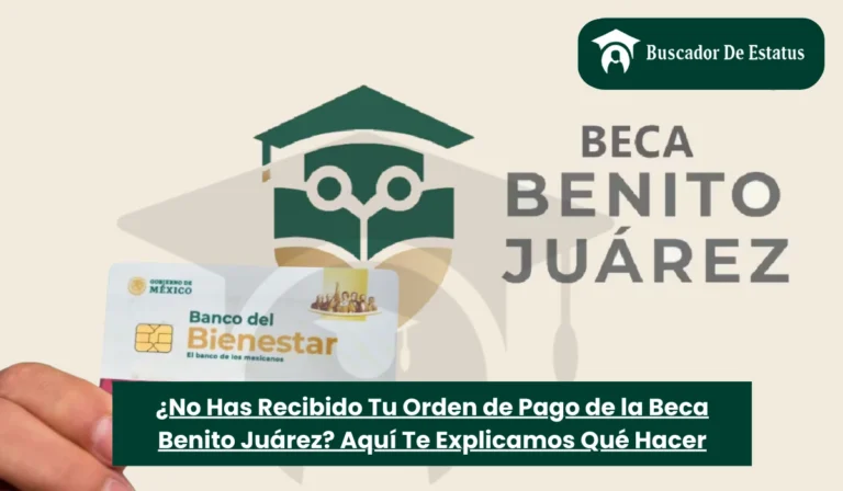 ¿No Has Recibido Tu Orden de Pago de la Beca Benito Juárez? Aquí Te Explicamos Qué Hacer