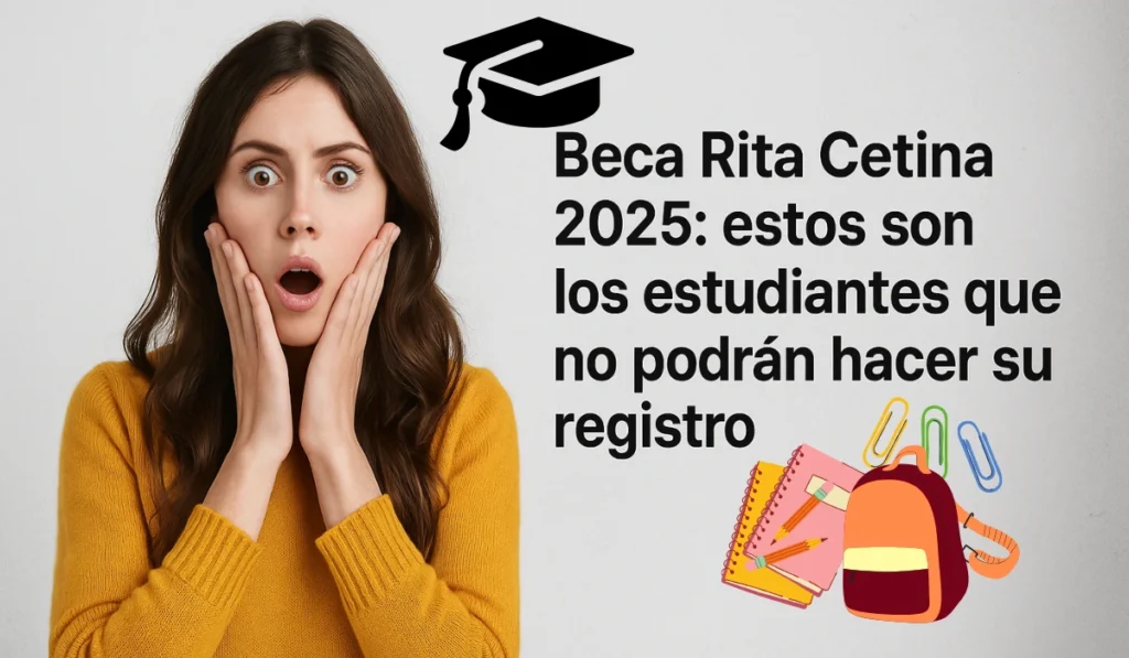 Beca Rita Cetina 2025 - Estudiantes que no podrán registrarse bajo las nuevas reglas